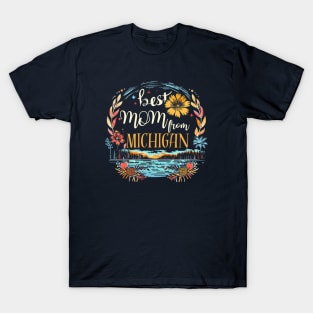 Best Mom From MICHIGAN, mothers day gift ideas, i love my mom T-Shirt